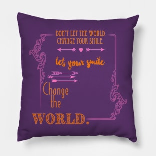 Let Your Smile Change the World Pillow