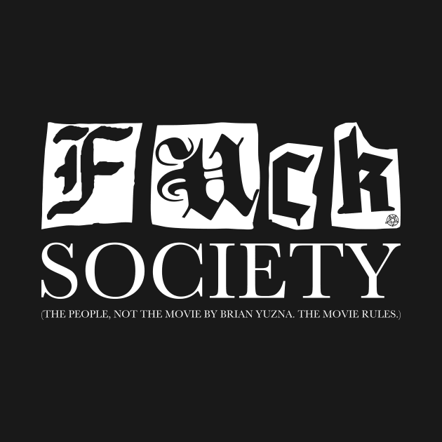 Fuck Society (The people, not the movie by Brian Yuzna) by andres_abel