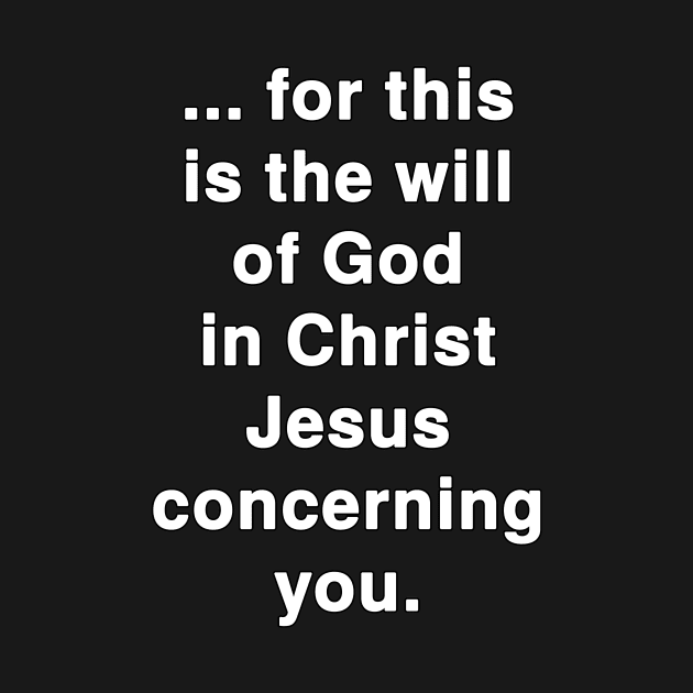 ... for this is the Will of God in Christ Jesus concerning You by Holy Bible Verses