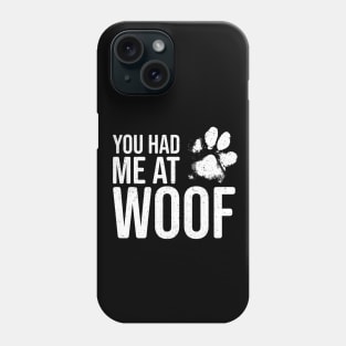 Funny Dog Lover - You had me at Woof Phone Case