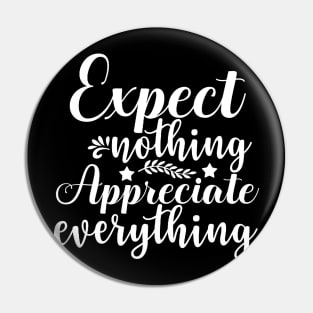 Expect Nothing Appreciate Everything - Sassy Sarcasm Sarcastic Pin