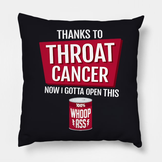 Throat Cancer | Open a Can of Whoop Ass Pillow by jomadado