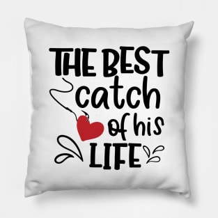 The Best Catch Of His Life Pillow