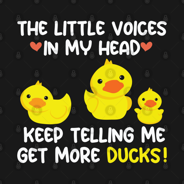 The Little Voices In My Head Keep Telling Me Get More Ducks by Wise Words Store