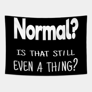 Normal? Is that still even a thing? Tapestry