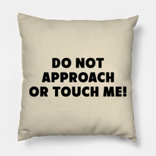 Do Not Approach Or Touch Me Funny Saying Pillow