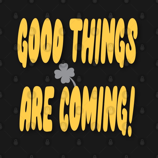 good things are coming,good luck by zzzozzo