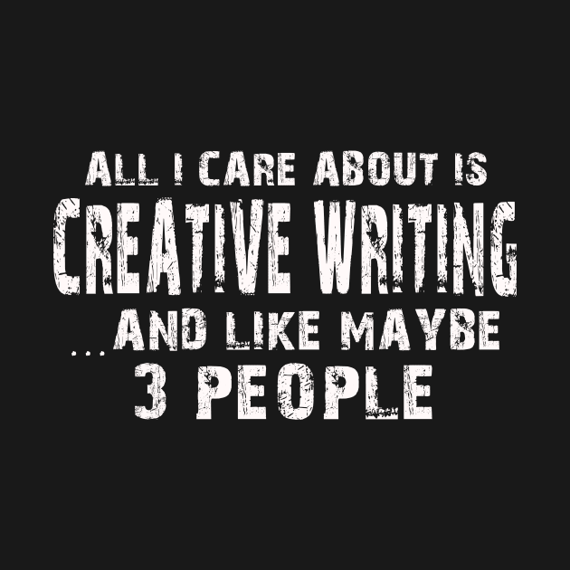 All I Care About Is Creative Writing And Like Maybe 3 People – by xaviertodd