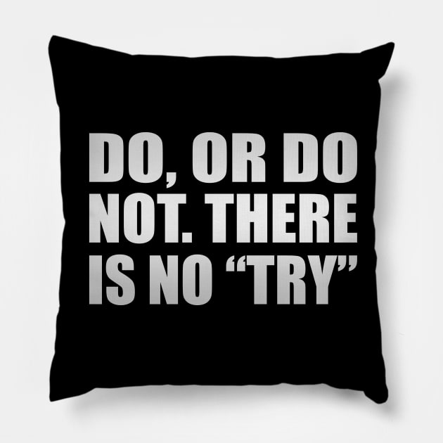 Do, or do not. There is no “try”. Pillow by D1FF3R3NT