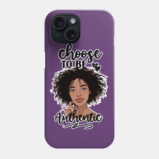 "Choose To Be Authentic" Black Woman Phone Case