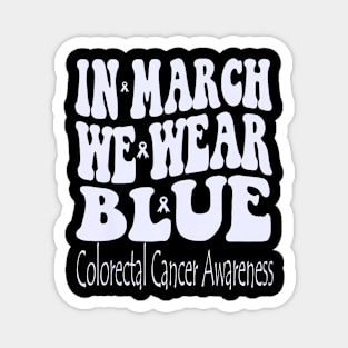 In March We Wear Blue Colorectal Cancer Awareness Groovy Magnet