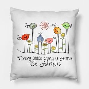 Every Little Thing Is Gonna Be Alright - Bird and Sunflower Pillow