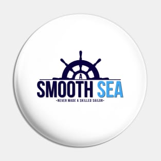 A Smooth Sea Never Made A Skilled Sailor Pin