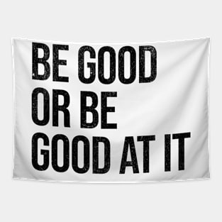 Be Good Or Be Good At It Tapestry