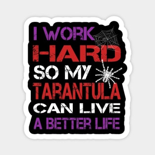 I Work Hard So My Tarantula Can Live A Better Life Magnet