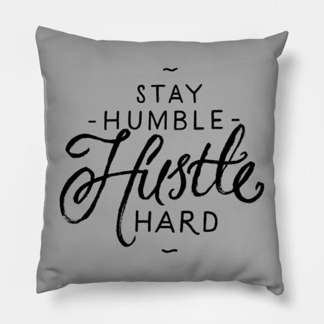 Stay Humble Hustle Hard Pillow by chrissyloo