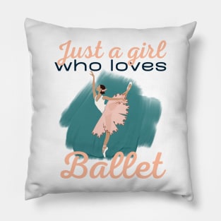 Just a girl who loves Ballet Pillow