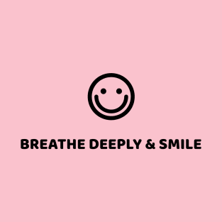 BREATHE DEEPLY & SMILE T-Shirt