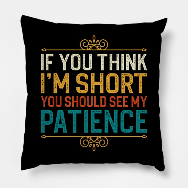 If You Think I'm Short You Should See My Patience Pillow by DragonTees