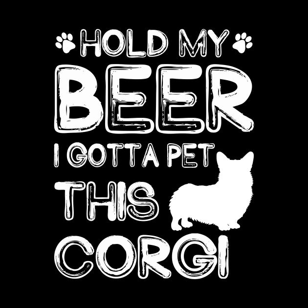 Holding My Beer I Gotta Pet This Corgi by danieldamssm