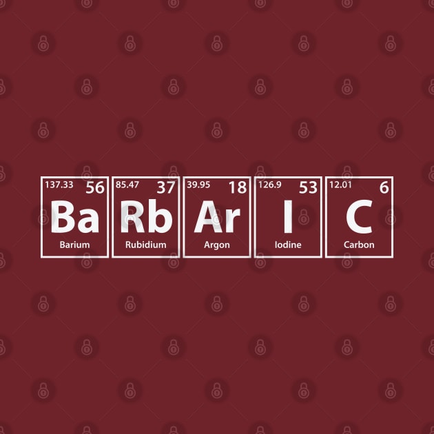 Barbaric (Ba-Rb-Ar-I-C) Periodic Elements Spelling by cerebrands