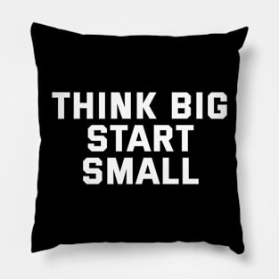 Think Big Start Small Pillow