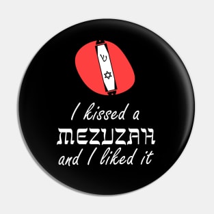 I Kissed A Mezuzah And I Liked It Pin