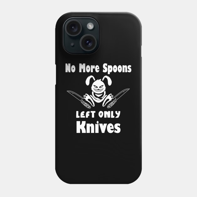 No More Spoons Left Only Knives Phone Case by kirayuwi