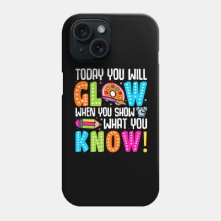 Today You Will Glow When You Show What You Know Phone Case