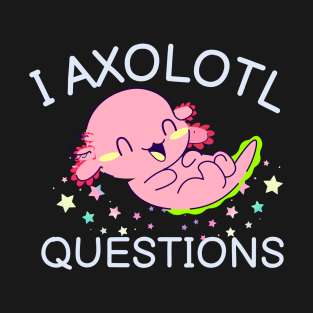 i axolotl questions T-Shirt