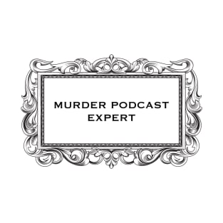 Murder Podcast Expert T-Shirt