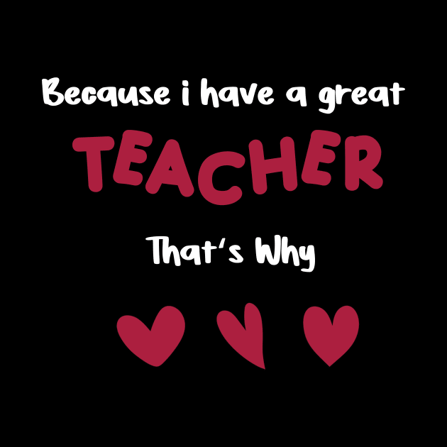 because i have a great teacher that's why for teachers valentine's day gift by FoolDesign