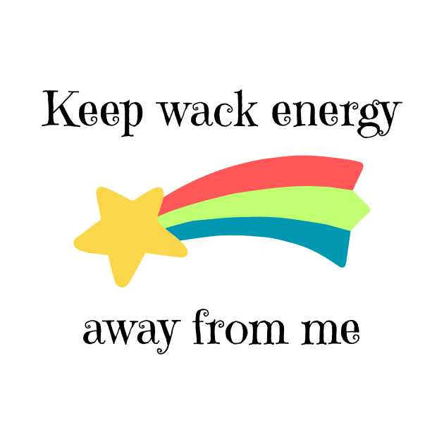 Keep wack energy away from me by oasisaxem