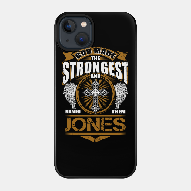 Jones Name T Shirt - God Found Strongest And Named Them Jones Gift Item - Jones - Phone Case