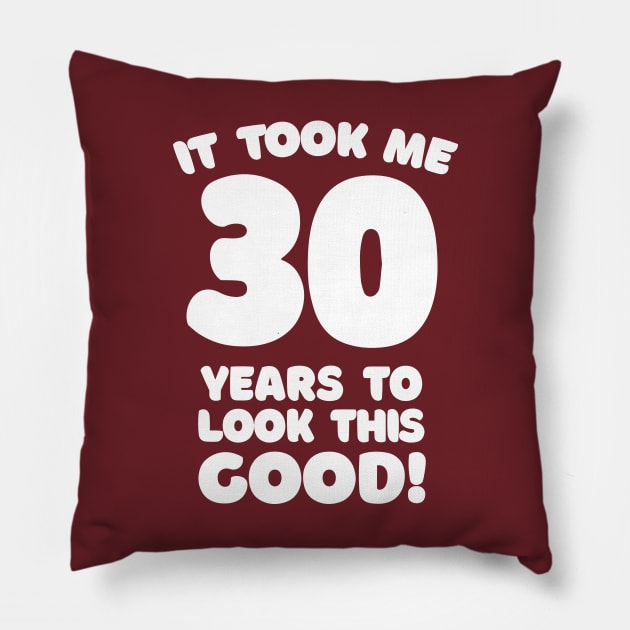 It Took Me 30 Years To Look This Good - Funny Birthday Design Pillow by DankFutura