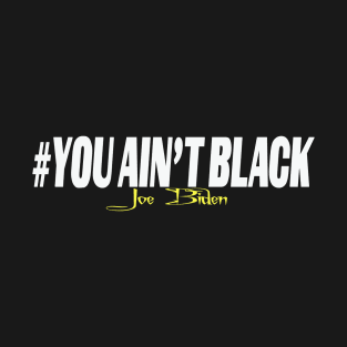 YOU ain't black T-Shirt