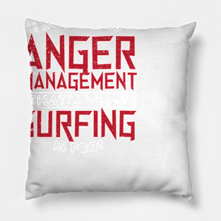 I Don't Need Anger Management Surfing Pillow