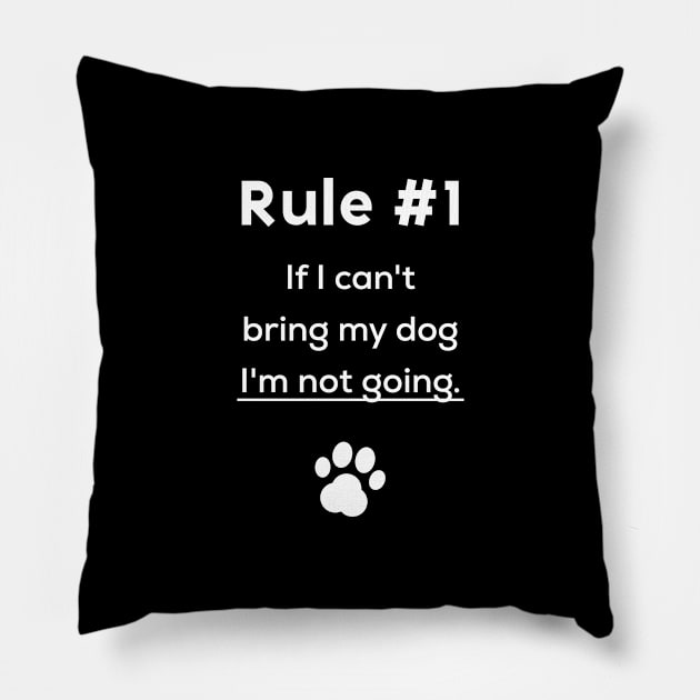 Rule #1 If I can't bring my dog I'm not going Pillow by Inspire Creativity