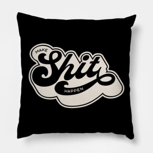 Make Shit Happen(cream) Pillow