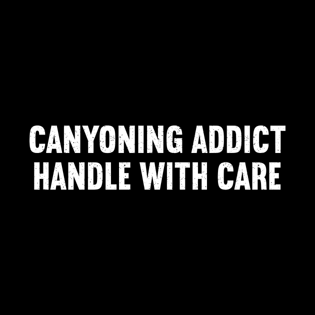 Canyoning Addict Handle with Care by trendynoize