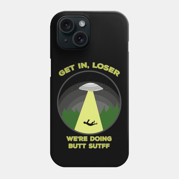 Get In, Loser. We're Doing Butt Stuff Phone Case by DiegoCarvalho