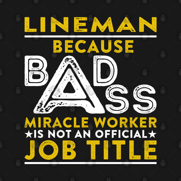 Lineman Because Badass Miracle Worker Is Not An Official Job Title by RetroWave