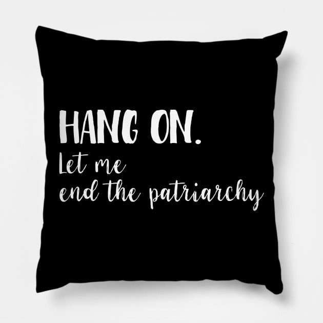 Hang on - Let me end the patriarchy Pillow by juinwonderland 41