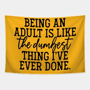 Being An Adult Is The Dumbest Thing I've Ever Done Tapestry