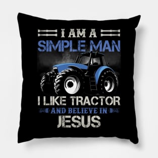 I Am A Simple Man I Like Tractors And Believe In Jesus Pillow
