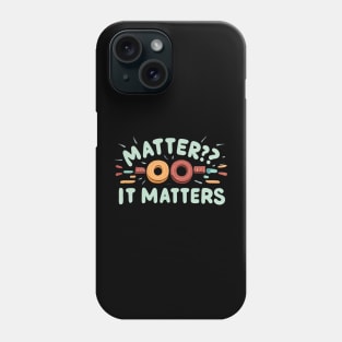 Matter its matter Phone Case