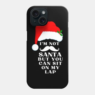 I'm not Santa, but you can sit on my lap Phone Case