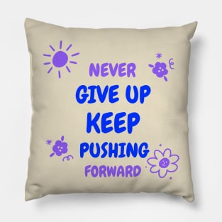 Never give up, keep pushing forward! Pillow