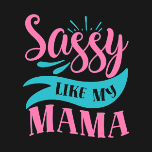 Sassy like my mama - sassy quote T-Shirt