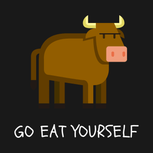 Go eat yourself T-Shirt